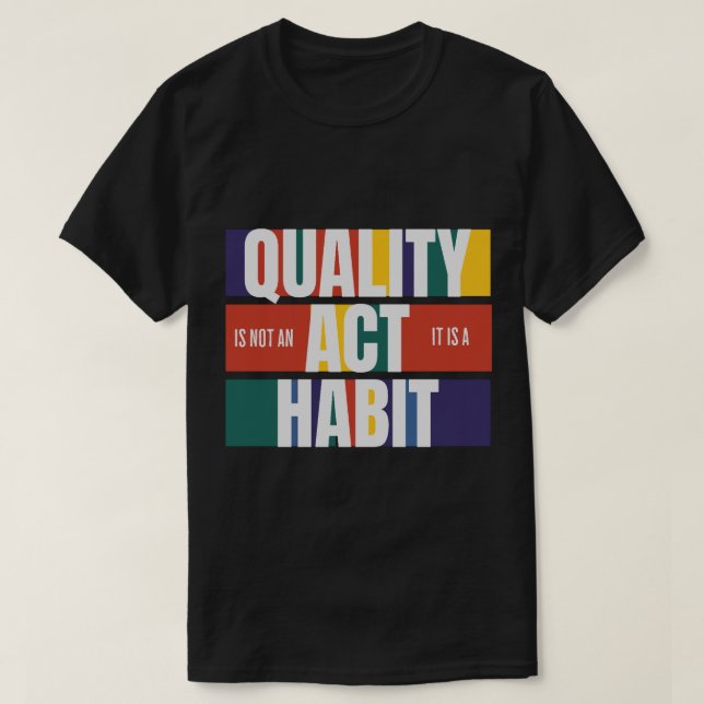 T-shirt La qualité n'est pas une loi c'est une habitude (Design devant)