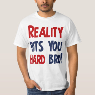 T-shirt La réalité vous frappe bro dur