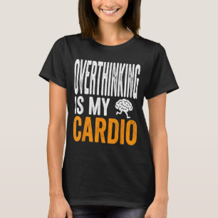 T-shirt La Réflexion Excessive Est du Cardio Drôle Cerveau