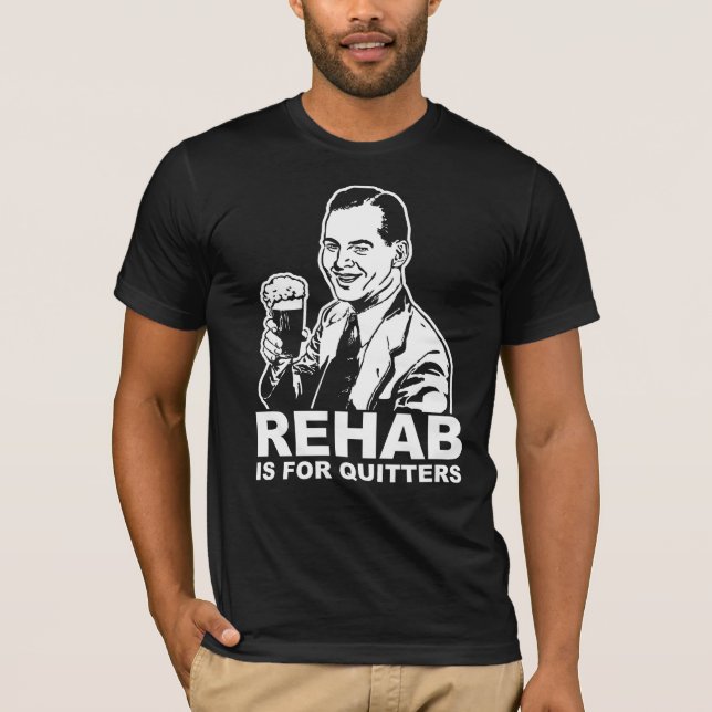 T-shirt La Rehab Est Pour Les Quitters (Devant)