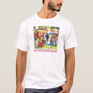 T-shirt La reine des coeurs dit, "avec sa tête ! "