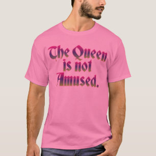 T-SHIRT LA REINE NE S'AMUSE PAS