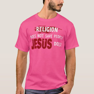 T-shirt La religion ne sauve pas les gens Jésus fait