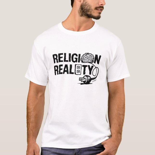 T-shirt LA RELIGION n'est pas branchée sur LA RÉALITÉ - (Devant)
