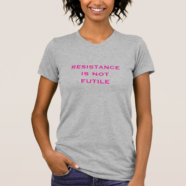 T-shirt La résistance n'est pas futile (Devant)