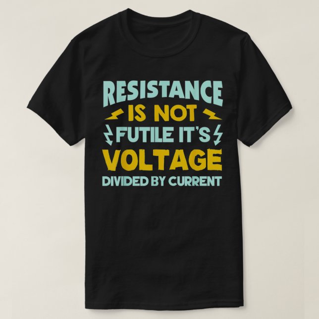 T-shirt La Résistance N'Est Pas Futile Loi Ohms Funny Elec (Design devant)