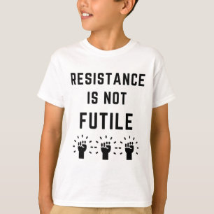 T-shirt La résistance n'est pas vaine Anti Trump Résistez