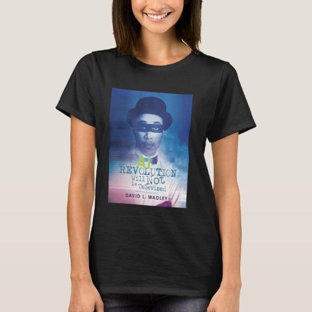 T-shirt La révolution de l'IA ne sera pas télévisée (Devant)