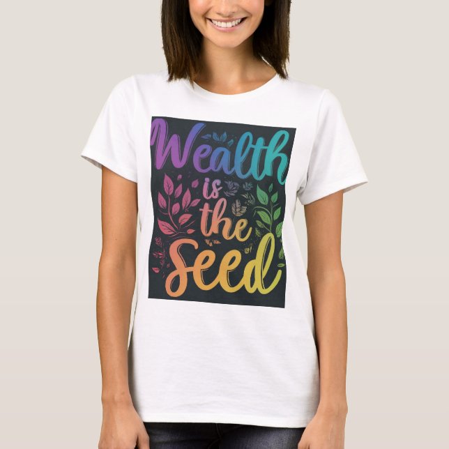T-shirt La richesse est la semence (Devant)