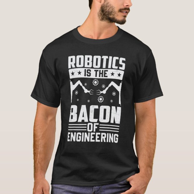 T-shirt La robotique est le bacon de l'ingénierie  Mécanic (Devant)