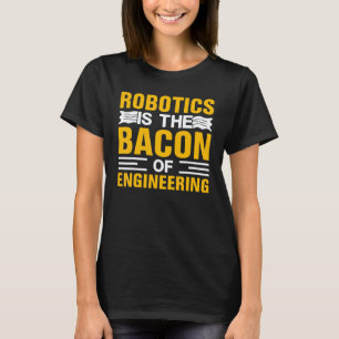 T-shirt La robotique est le bacon de l'ingénierie Mécanic