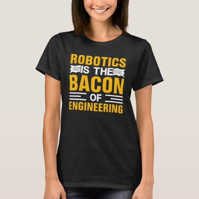 T-shirt La robotique est le bacon de l'ingénierie  Mécanic (Devant)