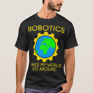 T-shirt La robotique fait tourner mon monde vers la haute