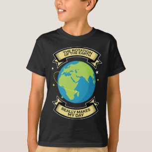 T-shirt La Rotation De La Terre Fait De Mon Jour La Scienc