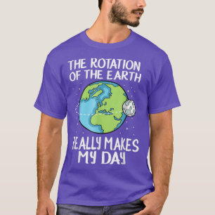 T-shirt La rotation de la Terre fait ma journée