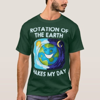T-shirt La rotation de la terre fait ma journée