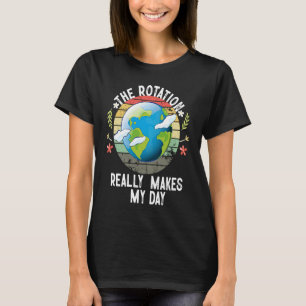 T-shirt La rotation de la Terre fait ma journée Science