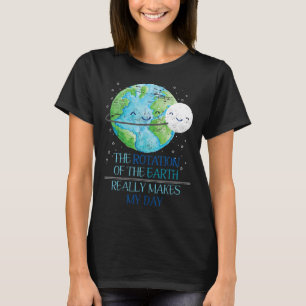 T-shirt La Rotation De La Terre Fait Vraiment Mon Jour