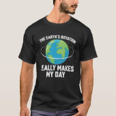 T-shirt La rotation de la Terre rend ma journée amusante s (Devant)