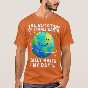 T-shirt La Rotation De La Terre Rend Vraiment Ma Journée D