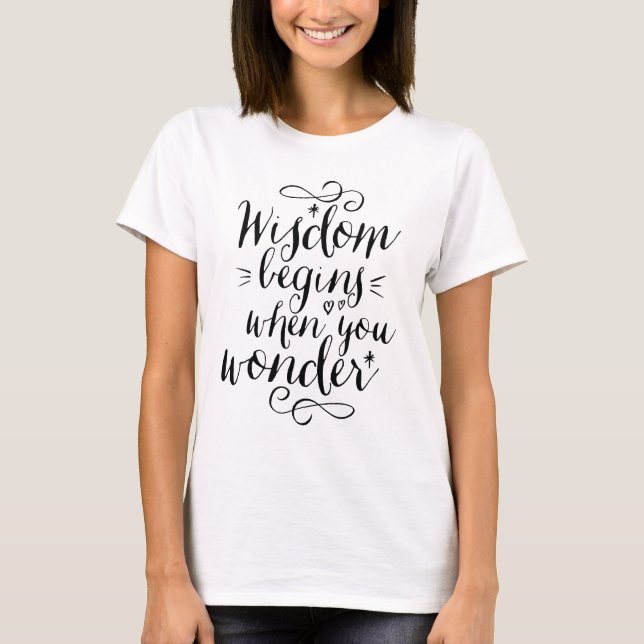 T-shirt La Sagesse commence quand vous vous demandez Vie C (Devant)