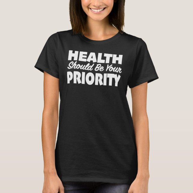 T-shirt La santé devrait être votre priorité Importance Sa (Devant)