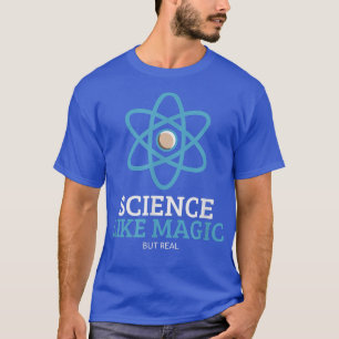 T-shirt La science comme la magie mais la vraie science Hu