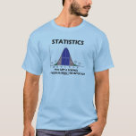 T-shirt La Science d'art de statistiques de la<br><div class="desc">L'attitude de courbe de Bell est vivante et bien sur cette pièce en t comportant la distribution de courbe de cloche (courbe de distribution normale, courbe gaussienne) avec l'énonciation suivante : "Statistiques - l'art et la Science de formaliser l'intuitif". Aucun besoin d'être un psychologue ou un statisticien ou un mathématicien...</div>