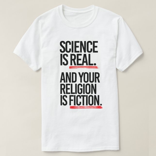 T-shirt La science est réelle et votre religion est de la  (Design devant)