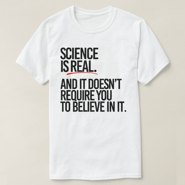 T-shirt La science est réelle et vous n'avez pas à croire (Design devant)