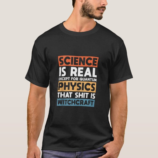 T-shirt La Science Est Réelle Sauf Pour La Physique Quantu (Devant)