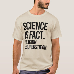 T-SHIRT LA SCIENCE EST UN FAIT. LA RELIGION EST LA SUPERST