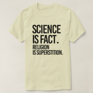 T-shirt La science est un fait. La religion est la superst