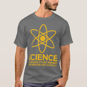 T-shirt La Science - juste parce que son non imaginaire…