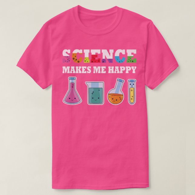 T-shirt La science me rend heureux sciences trucs scientif (Design devant)
