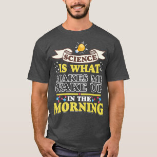 T-shirt La Science Me Réveille Fun Scientifique Lov
