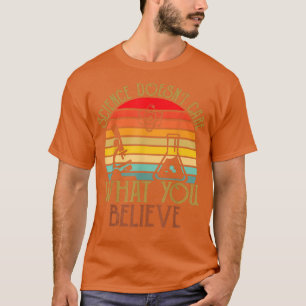 T-shirt La science ne se soucie pas de ce que vous croyez