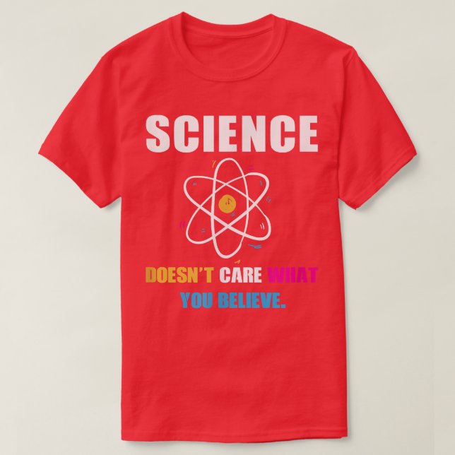 T-shirt La science ne se soucie pas de ce que vous croyez  (Design devant)