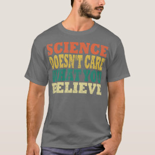 T-shirt La science ne tient pas compte de ce que vous croy