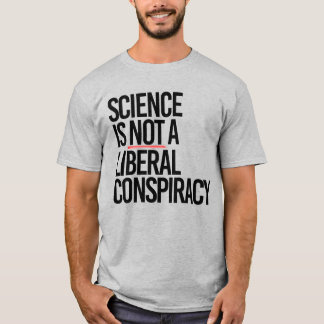 T-SHIRT LA SCIENCE N'EST PAS UNE CONSPIRATION LIBÉRALE
