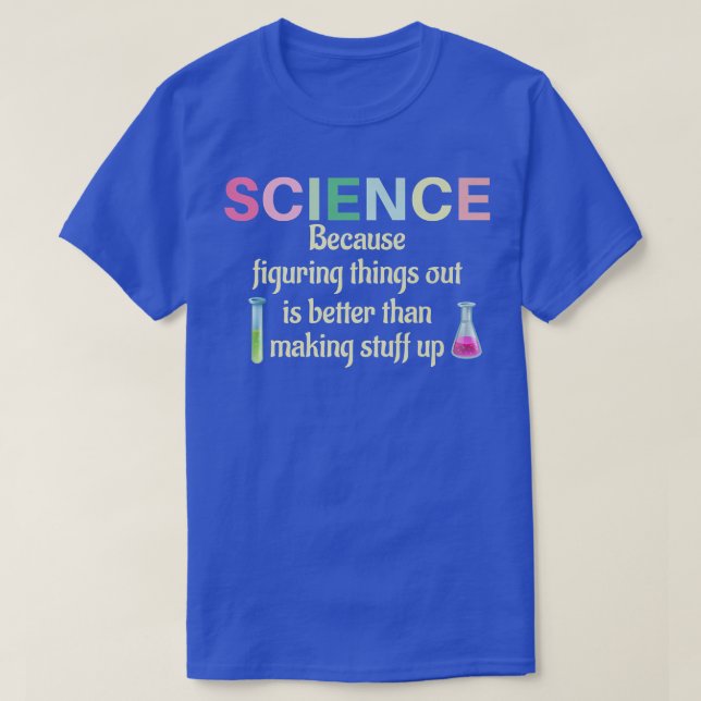 T-shirt La Science Parce Que Combattre Les Choses Est Amus (Design devant)