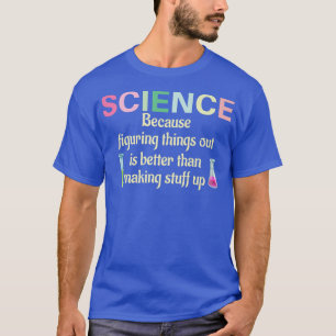 T-shirt La Science Parce Que Combattre Les Choses Est Amus