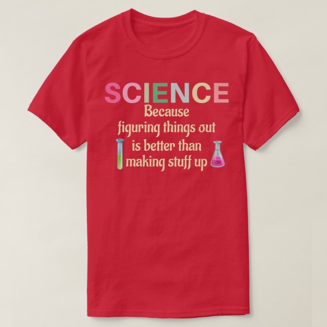 T-shirt La Science Parce Que Combattre Les Choses Est Amus (Design devant)