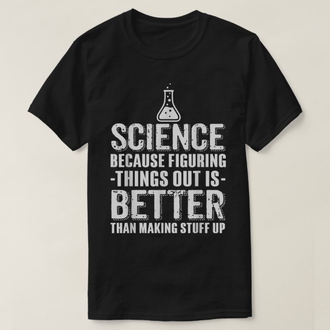 T-shirt La Science Parce Que Combattre Les Choses Est Mieu (Design devant)
