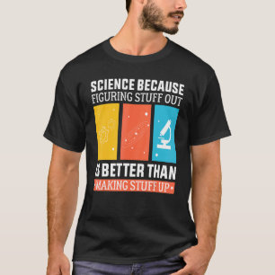 T-shirt La Science Parce Que Comprendre Est Mieux Que Fair