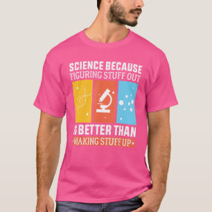 T-shirt La Science Parce Que Comprendre Est Mieux Que Fair