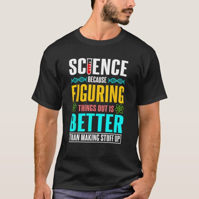 T-shirt La science parce que comprendre les choses est mie (Devant)