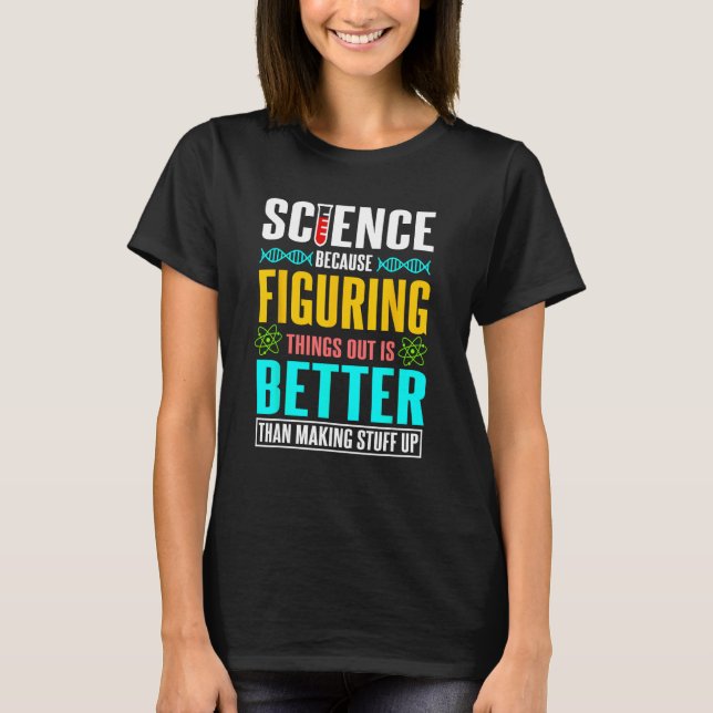 T-shirt La science parce que comprendre les choses est mie (Devant)