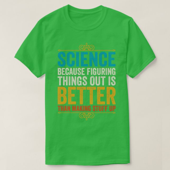 T-shirt La Science Parce Que Comprendre Les Choses Est Mie (Design devant)