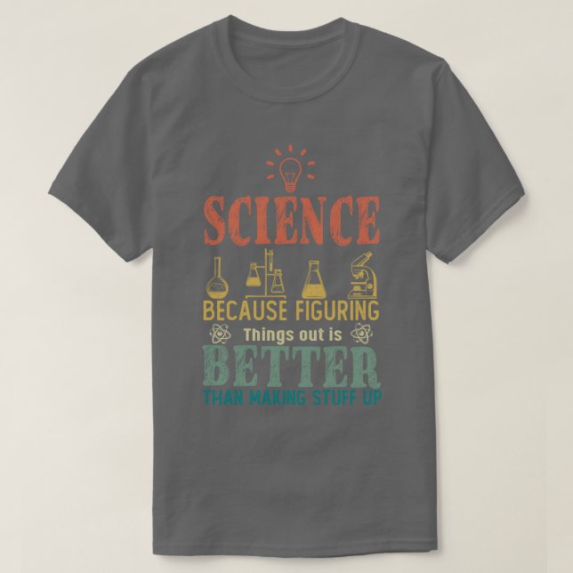 T-shirt La Science Parce Que Comprendre Les Choses Est Mie (Design devant)